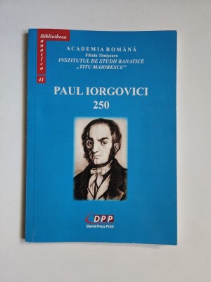 Academia Romana. Filiala Timisoara - Paul Iorgovici 250. Timisoara, David Press Print, 2016 foto
