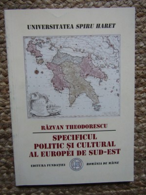 PECIFICUL POLITIC SI CULTURAL AL EUROPEI DE SUD - EST , 2004 , de RAZVAN THEODORESCU foto
