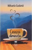 Ceasca diminetii - Mihaela Gudana