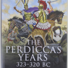THE PERDICCAS YEARS 323 - 320 B.C , ALEXANDER ' S SUCCESORS AT WAR by TRISTAN HUGHES , 2022