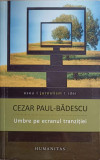 UMBRE PE ECRANUL TRANZITIEI-CEZAR PAUL-BADESCU, Humanitas