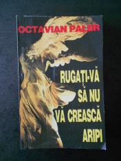 OCTAVIAN PALER - RUGATI-VA SA NU VA CREASCA ARIPI foto