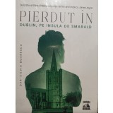 Dan Silviu Boerescu - Pierdut in Dublin, pe insula de smarald (Editia: 2021)