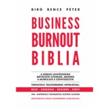Business Burnout Biblia - A stressz legyőz&eacute;s&eacute;nek műv&eacute;szete azoknak, akiknek a munk&aacute;juk a szenved&eacute;ly&uuml;k - Bir&oacute; Bence P&eacute;ter