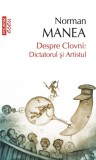 Despre Clovni: Dictatorul si Artistul - Norman Manea (Biografie) Carte Beletristica