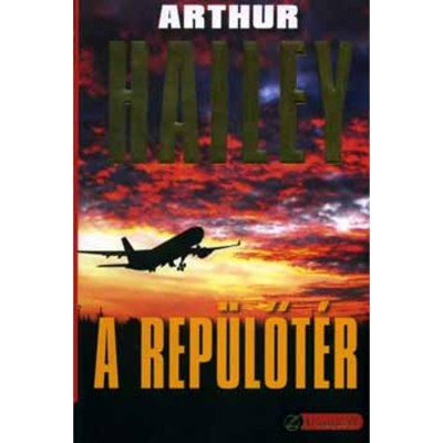 A rep&amp;uuml;lőt&amp;eacute;r - Arthur Hailey foto