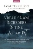 Cumpara ieftin Vreau sa am incredere in tine, dar nu pot/Lysa Terkeurst