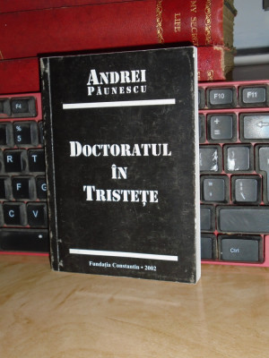 ANDREI PAUNESCU - DOCTORATUL IN TRISTETE , 2002 , CU AUTOGRAF !!! # foto