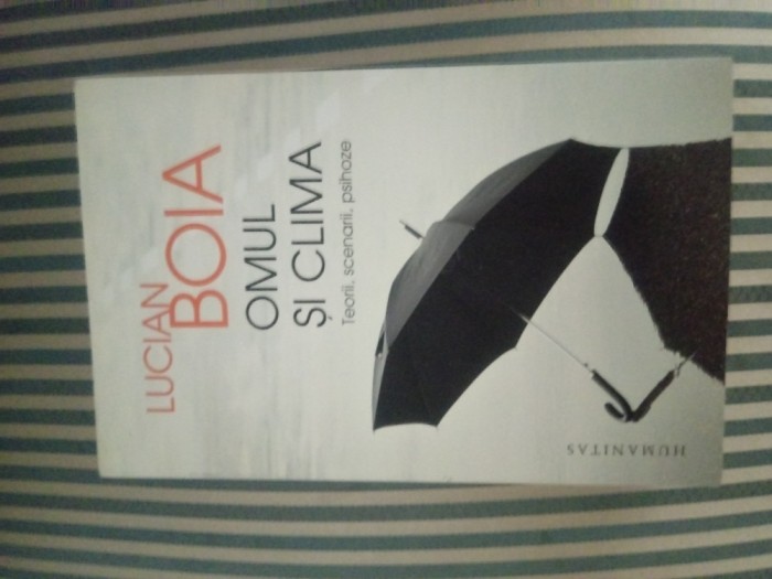 Lucian Boia: Omul si clima. Teorii,scenarii, psihoze, ed. princeps