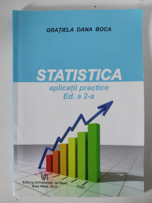 Statistica. Aplicatii practice. Ed. a 2-a, Gratiela Dana Boca, 2010 foto