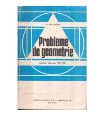 A. Hollinger - Probleme de geometrie pentru clasele VI-VIII - 122247 foto