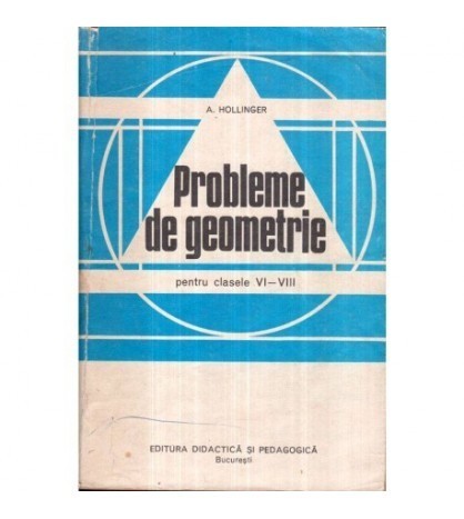 A. Hollinger - Probleme de geometrie pentru clasele VI-VIII - 122247