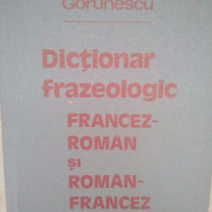 Elena Gorunescu - Dictionar frazeologic francez-roman si roman-francez (1981)