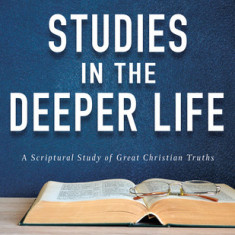 Studies in the Deeper Life: Advanced Bible Course