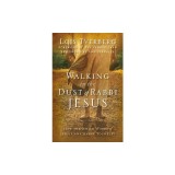 Walking in the Dust of Rabbi Jesus: How the Jewish Words of Jesus Can Change Your Life