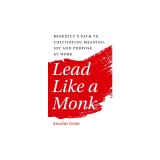 A Spiritual Workplace: What Saint Benedict's Rule Tells Us about Leadership