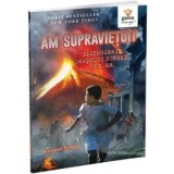 Am supravietuit distrugerii orasului Pompei, 79 d. Hr./Lauren Tarshis