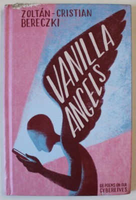 VANILLA ANGELS , 68 POEMS ON YOUR CYBERLIVES by ZOLTAN - CRISTIAN BERECZKI , 2024 *MIC DEFECTE foto