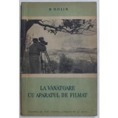 LA VANATOARE CU APARATUL DE FILMAT de B . DOLIN , 1953