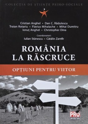 Romania la rascruce. Optiuni pentru viitor - Iulian Stanescu, Catalin Zamfir (coordonatori) foto