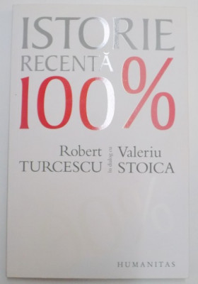 ISTORIE RECENTA 100% de ROBERT TURCESCU , VALERIU STOICA , 2009 foto