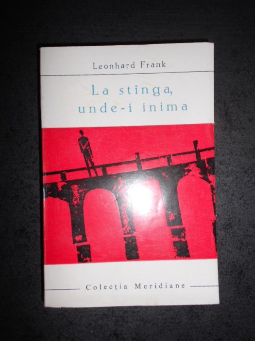 LEONHARD FRANK - LA STANGA, UNDE-I INIMA