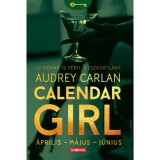 Calendar Girl - &Aacute;prilis - M&aacute;jus - J&uacute;nius - Audrey Carlan