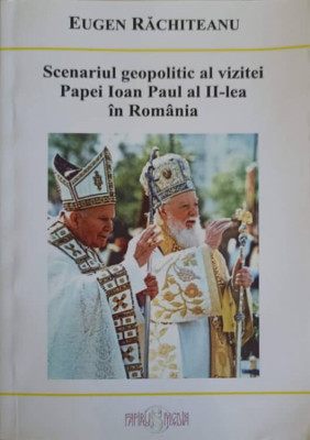 SCENARIUL GEOPOLITIC AL VIZITEI PAPEI IOAN PAUL AL II-LEA IN ROMANIA-EUGEN RACHITEANU foto