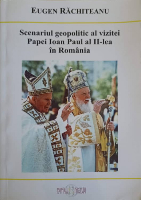 SCENARIUL GEOPOLITIC AL VIZITEI PAPEI IOAN PAUL AL II-LEA IN ROMANIA-EUGEN RACHITEANU