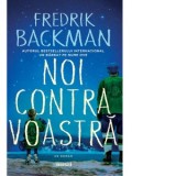 Noi contra voastra - Fredrik Backman, Andreea Caleman
