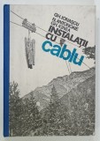 INSTALATII CU CABLU de GH . IONASCU ... GH . IGNEA , 1982 * PREZINTA INSEMNARI PE PAGINA DE TITLU