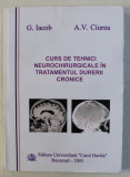 CURS DE TEHNICI NEUROCHIRURGICALE IN TRATAMENTUL DURERII CRONICE de G. IACOB si A. V. CIUREA , 2003