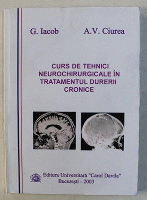 CURS DE TEHNICI NEUROCHIRURGICALE IN TRATAMENTUL DURERII CRONICE de G. IACOB si A. V. CIUREA , 2003 foto