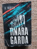 Tinara Garda - A. Fadeev, Editia VII, 1961, 704 pagini, Roman