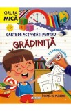 Carte de activitati pentru gradinita, cu abtibilduri. Grupa mica, Autor Anonim