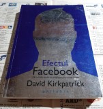 David Kirkpatrick - Efectul Facebook. Din culisele retelei de socializare care uneste lumea