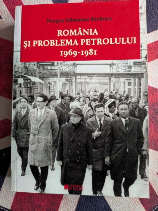 Dragos Sebastian Becheru, Romania si problema petrolului 1969-1981
