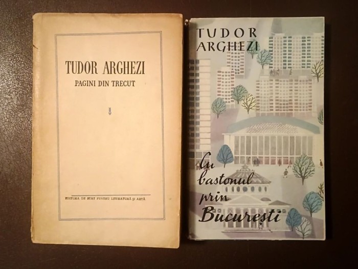 Tudor Arghezi - Cu bastonul prin București (1961) + Pagini din trecut (1955)