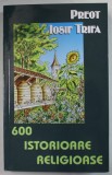 600 ISTORIOARE RELIGIOASE de PREOT IOSIF TRIFA , 2007, EDITURA OASTEA DOMNULUI SIBIU