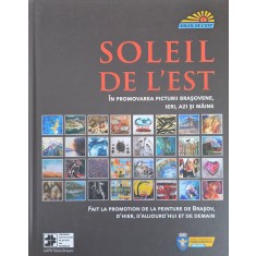 Soleil de l&#039;Est, &Icirc;n promovarea picturii brașovene, ieri, azi și m&acirc;ine