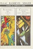 SCAMATORUL DIN LUBLIN/CABALISTUL DE PE EAST-BRODWAY de ISAAC BASHEVIS-SINGER