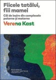 Cumpara ieftin Fiicele tatălui, fiii mamei. Căi de ieşire din complexele paterne şi materne - Verena Kast