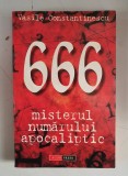 VASILE CONSTANTINESCU - 666, MISTERUL NUMARULUI APOCALIPTIC