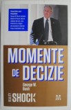 Momente de Decizie - George W. Bush - Carte Istorie, Biografii &amp; Memorii Politice