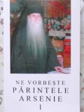 Ne Vorbeste Parintele Arsenie 1 - Manastirea Sihastria, 2004, Carte Crestinism, Parintele Arsenie Boca
