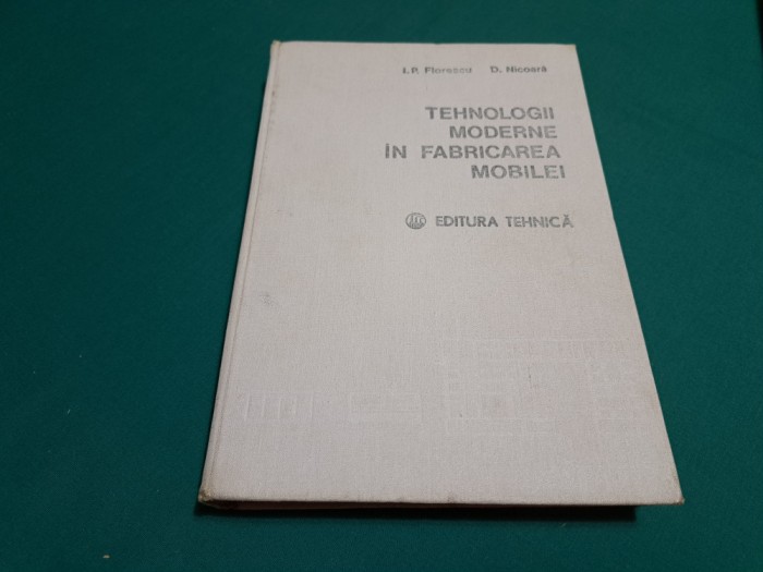 TEHNOLOGII MODERNE &Icirc;N FABRICAREA MOBILEI / ION P. FLORESCU/1982 *21