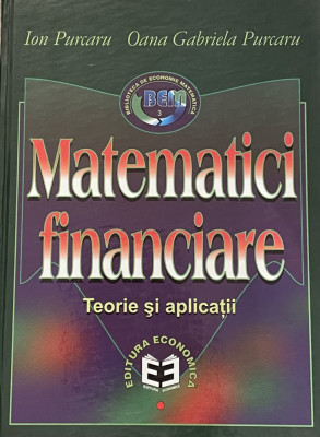 MATEMATICI FINANCIARE. Teorie si aplicatii - I. PURCARU (2000) foto