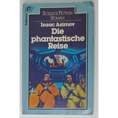 DIE PHANTASTISCHE REISE ( CALATORIA FANTASCTICA ) von ISAAC ASIMOV , 1983 , TEXT IN LIMBA GERMANA