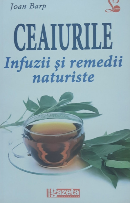 CEAIURILE INFUZII SI REMEDII NATURISTE - JOAN BARP