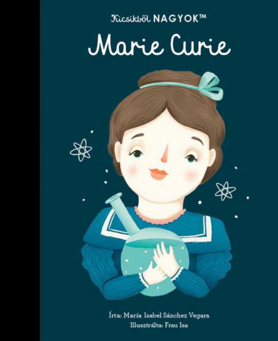 Kicsikből NAGYOK - Marie Curie - Mar&iacute;a Isabel Sanchez Vegara
